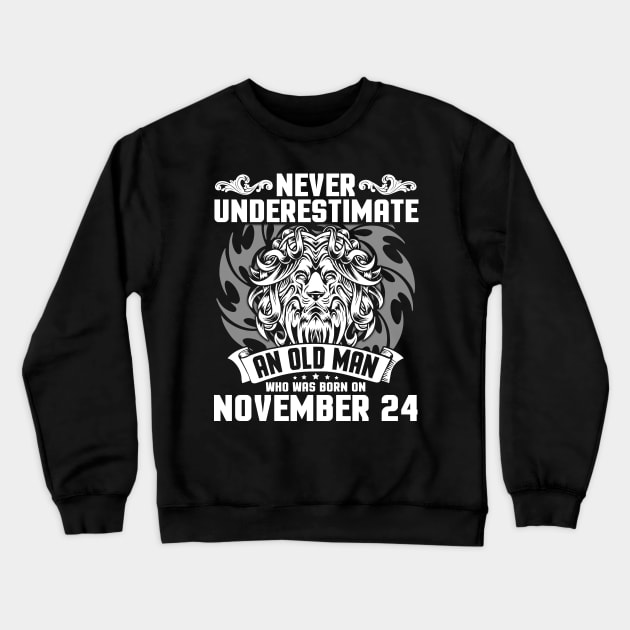 Happy Birthday To Me Papa Dad Brother Son Never Underestimate An Old Man Who Was Born On November 24 Crewneck Sweatshirt by Cowan79